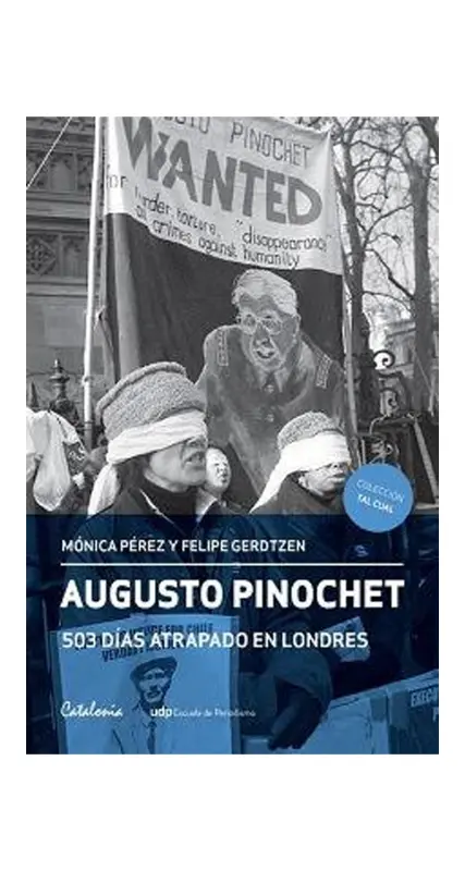 Augusto Pinochet: 503 Dias Atrapado En Londres