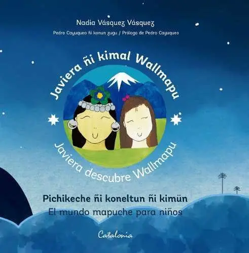 Javiera Descubre Wallmapu. El Mundo Mapuche Para Ninos