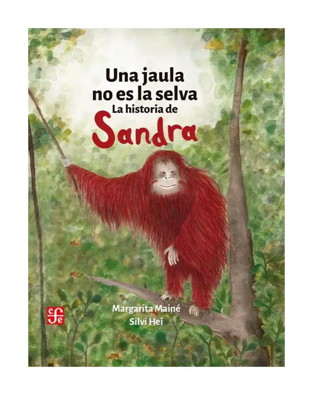 Una Jaula No Es La Selva. La Historia De Sandra