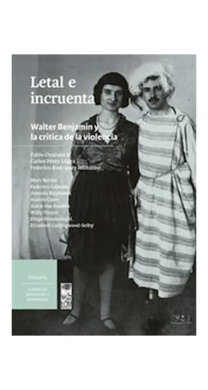 Letal E Incruenta. Walter Benjamin Y La Critica De La Violencia