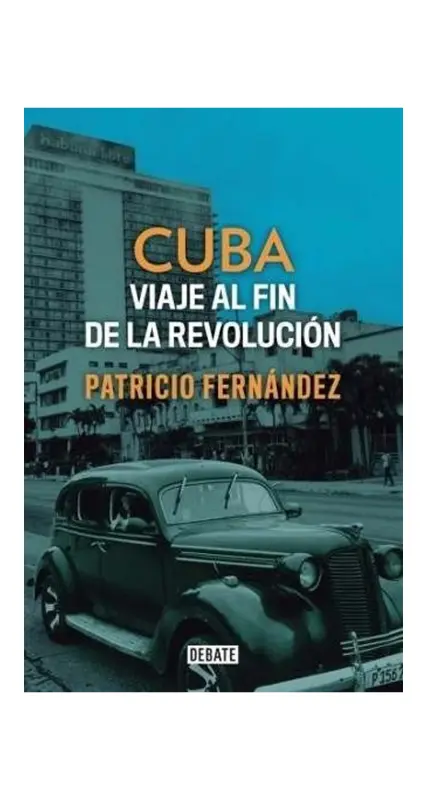 CUBA. VIAJE AL FIN DE LA REVOLUCION