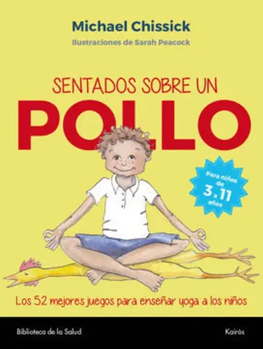 Sentados Sobre Un Pollo: 52 Juegos Para Aprender Yoga
