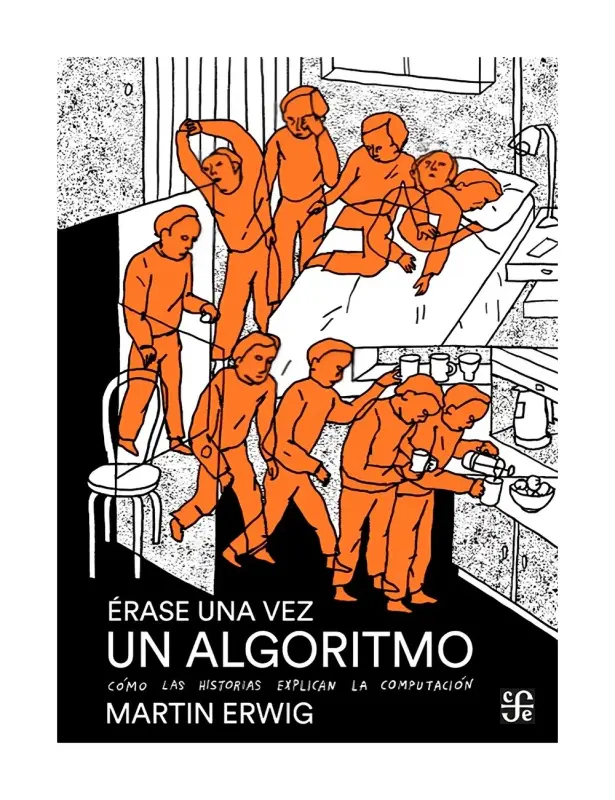 Érase Una Vez Un Algoritmo. Cómo Las Historias Explican La Computación