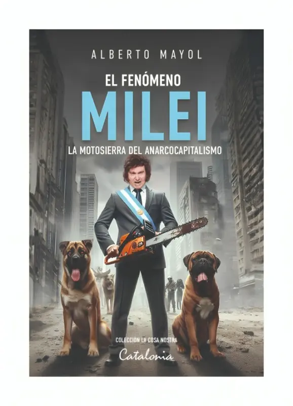 El Fenómeno Milei. La Motosierra Del Anarcocapitalismo