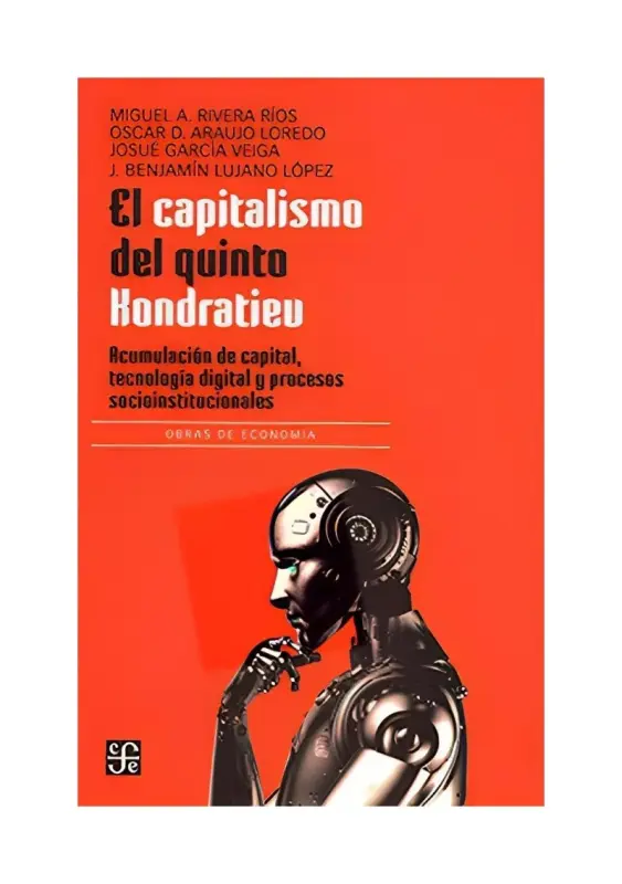 El Capitalismo Del Quinto Kondratiev. Acumulación De Capital, Tecnología Digital Y Procesos Socioinstitucionales