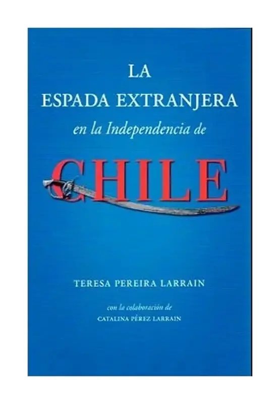 La Espada Extranjera En La Independencia De Chile