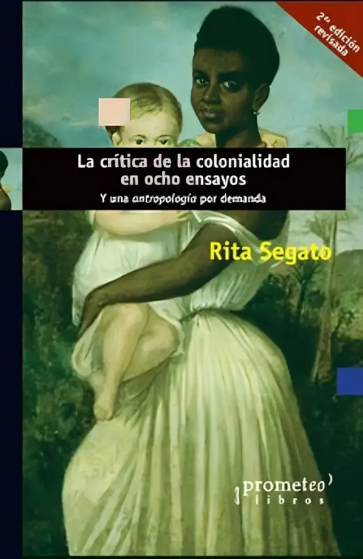 La Crítica De La Colonialidad En Ocho Ensayos. Y Una Antropología Por Demanda