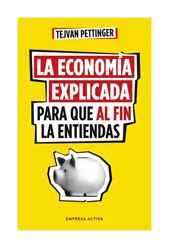 La Economía Explicada Para Que Al Fin La Entiendas