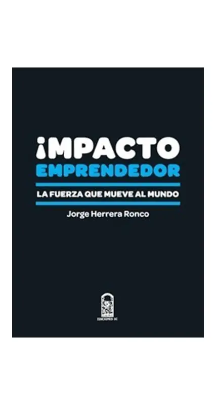Impacto Emprendedor. La Fuerza Que Mueve Al Mundo