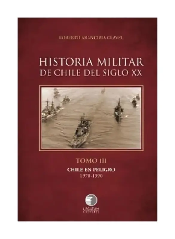 Historia Militar De Chile Del Siglo Xx. Tomo Iii. Chile En Peligro 1970 - 1990