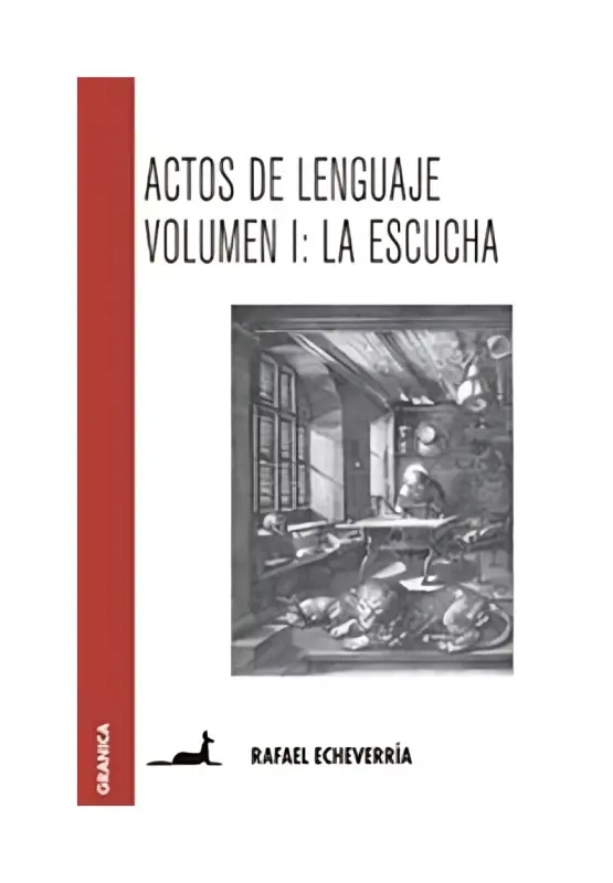 Actos De Lenguaje. Volumen 1. La Escucha