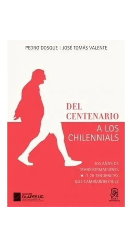 Del Centenario A Los Chilennials. 100 años De Transformaciones Y 25 Tendencias Que Cambiaron En Chile