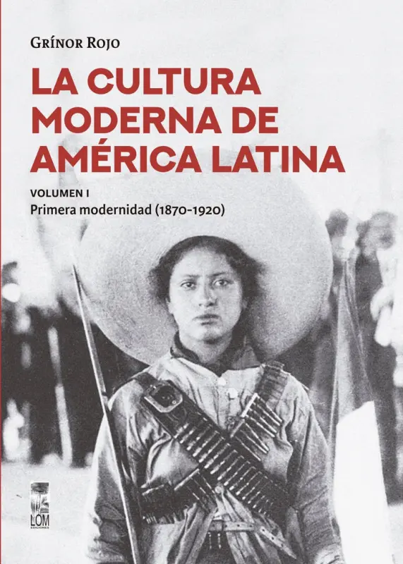 La Cultura Moderna De América Latina. Vol I. La Primera Modernidad (1870 - 1920)
