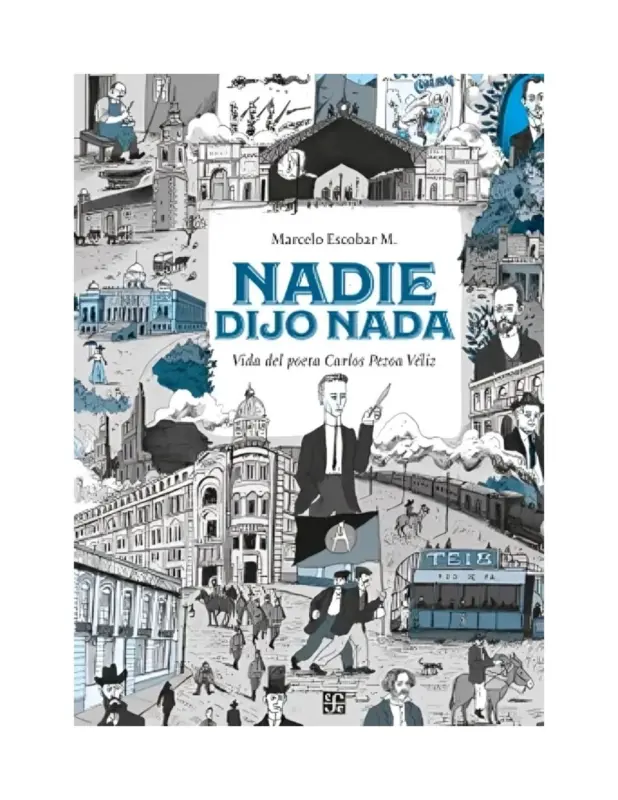 NADIE DIJO NADA. VIDA DEL POETA CARLOS PEZOA VÉLIZ