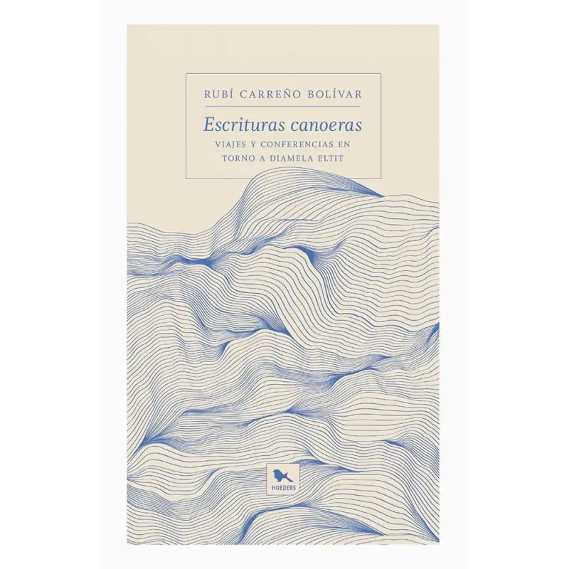 Escrituras Canoeras. Viajes Y Conferencias En Torno A Diamela Eltit