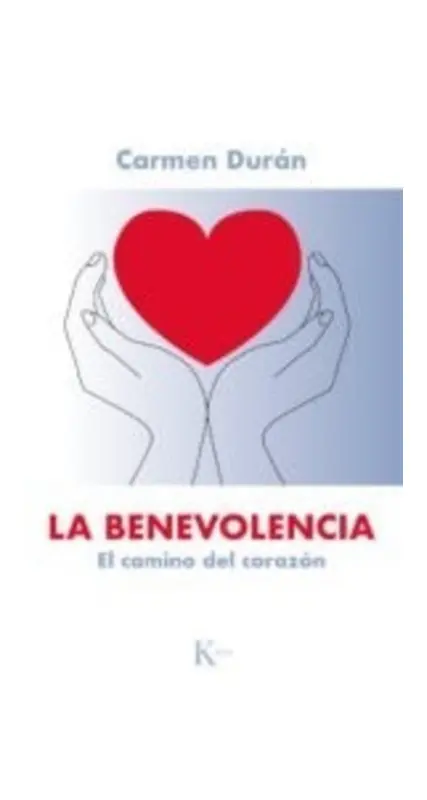 La Benevolencia. El Camino Del Corazon