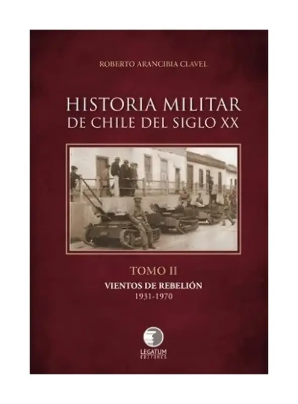 Historia Militar De Chile Del Siglo Xx. Tomo Ii. Vientos De Rebelión 1931 - 1970