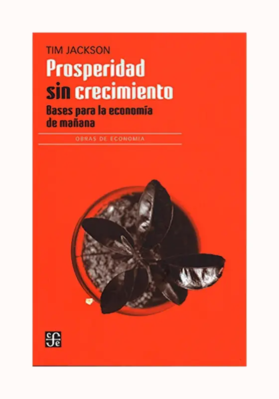 Prosperidad Sin Crecimiento. Bases Para La Economia De Mañana