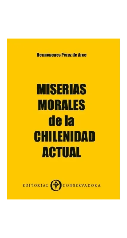 Miserias Morales De La Chilenidad Actual