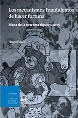 Los Mecanismos Fraudulentos De Hacer Fortuna. Mapa De La Extrema Riqueza 2015