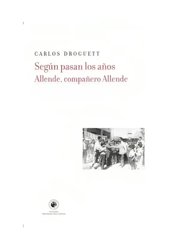 Según Pasan Los Años. Allende, Compañero Allende