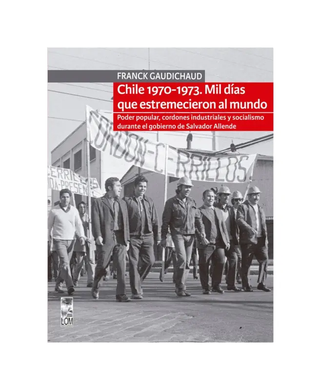 Chile 1970 - 1973. Mil Días Que Estremecieron Al Mundo