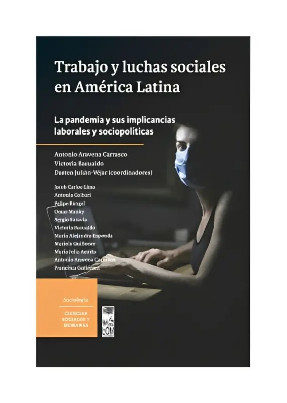 Trabajo Y Luchas Sociales En América Latina. La Pandemia Y Sus Implicancias Laborales Y Sociopolíticas