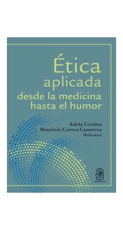 Etica Aplicada. Desde La Medicina Hasta El Humor