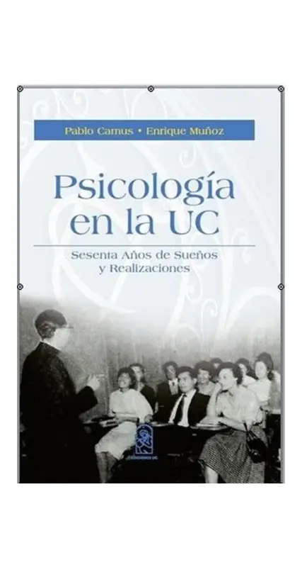 Psicología En La Uc. Sesenta años De Sueños Y Realizaciones