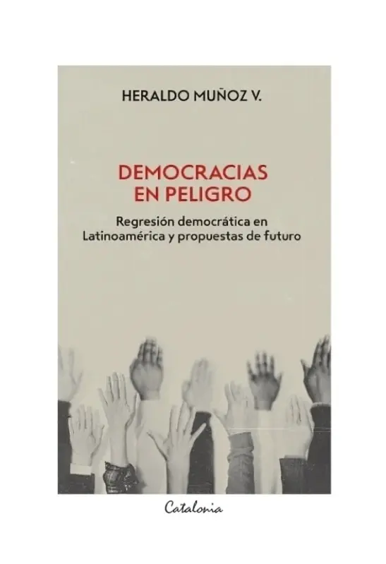 Democracias En Peligro. Regresión Democrática En Latinoamérica Y Propuestas De Futuro