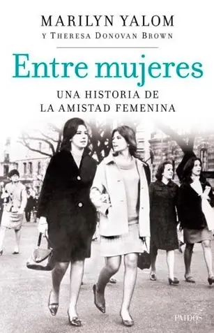 Entre Mujeres. Una Historia De La Amistad Femenina