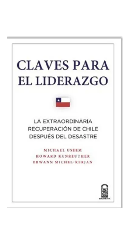 Claves Para El Liderazgo. La Extraordinaria Recuperación De Chile Después Del Desastre