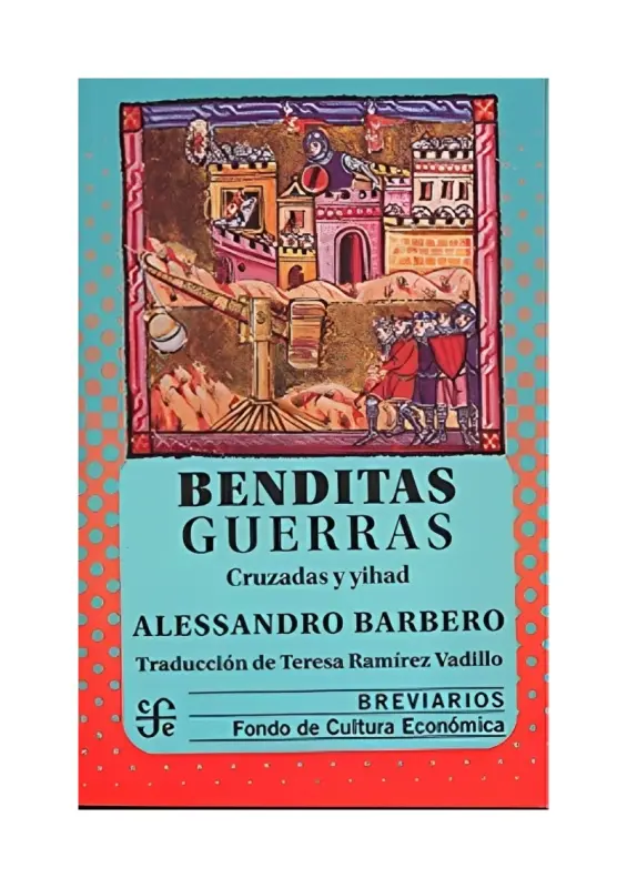 Benditas Guerras. Cruzadas Y Yihad