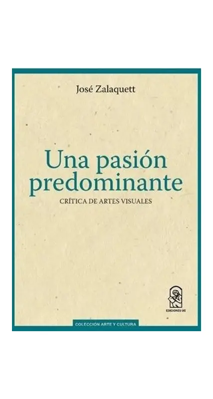 Una Pasion Predominante. Critica De Artes Visuales