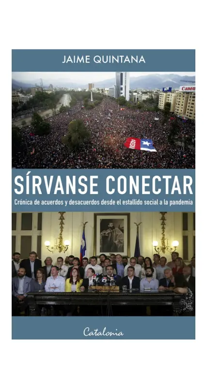 Sirvanse Conectar. Cronica De Acuerdos Y Desacuerdos Desde El Estallido Social A La Pandemia