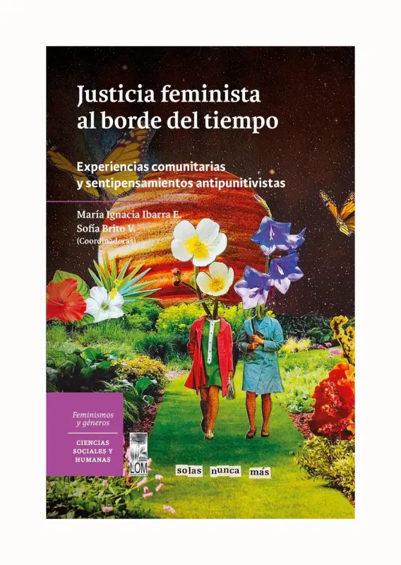 Justicia Feminista Al Borde Del Tiempo. Experiencias Comunitarias Y Sentipensamientos Antipunitivistas