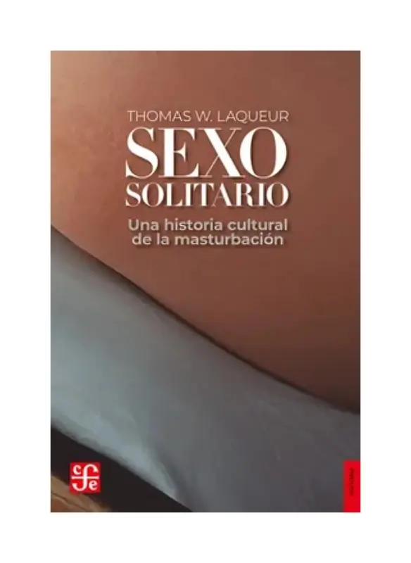 Sexo Solitario: Una Historia Cultural De La Masturbación