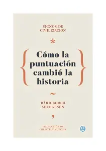 Signos De Civilizacion: Como La Puntuacion Cambio La Historia