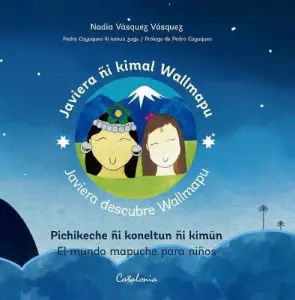 Javiera Descubre Wallmapu. El Mundo Mapuche Para Ninos