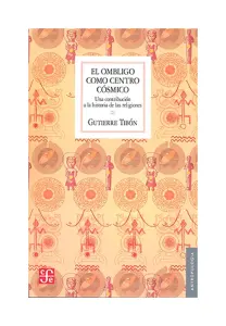 El Ombligo Como Centro Cósmico : Una Contribución A La Historia De Las Religiones