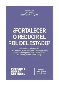 ¿fortalecer O Reducir El Rol Del Estado?