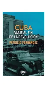 CUBA. VIAJE AL FIN DE LA REVOLUCION