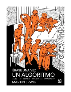 Érase Una Vez Un Algoritmo. Cómo Las Historias Explican La Computación