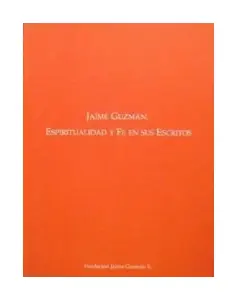 Jaime Guzmán, Espiritualidad Y Fe En Sus Escritos