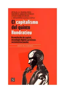El Capitalismo Del Quinto Kondratiev. Acumulación De Capital, Tecnología Digital Y Procesos Socioinstitucionales