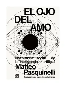 El Ojo Del Amo. Una Historia Social De La Inteligencia Artificial