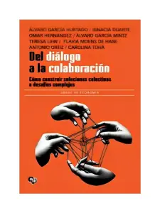 Del Diálogo A La Colaboración. Cómo Construir Soluciones Colectivas A Desafíos Complejos