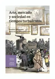Arte, Mercado Y Sociedad En Tiempos Turbulentos
