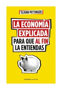 La Economía Explicada Para Que Al Fin La Entiendas