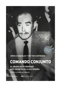 Comando Conjunto. El Grupo De Exterminio Mas Secreto De La Dictadura